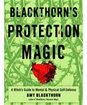 Blackthorn's Protection Magic -A Witch's Guide to Mental and Physical Self-Defense
