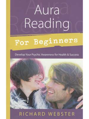 Aura Reading for Beginners-Develop Your Psychic Awareness for Health & Success by Richard Webster