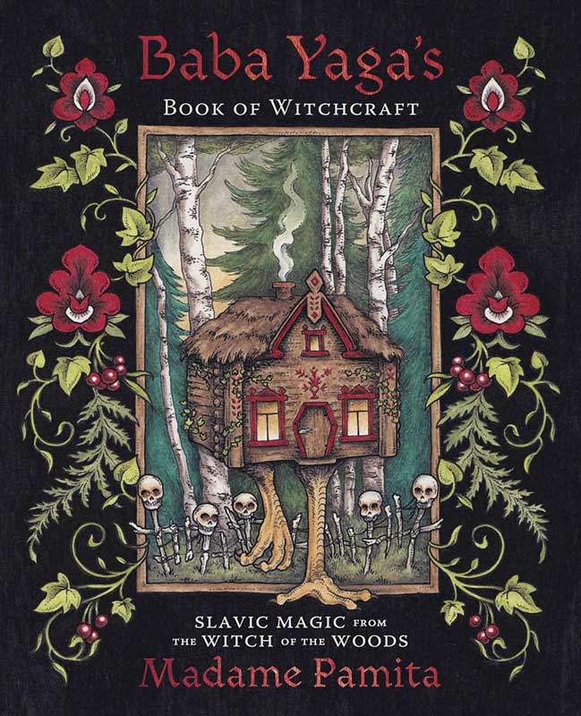 Baba Yaga's Book of Witchcraft-Slavic Magic from the Witch of the Woods by Madame Pamita
