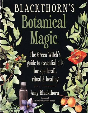 Blackthorn's Botanical Magic by Amy Blackthorn - A Green Witch Guide