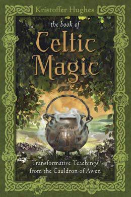 The Book of Celtic Magic- Transformative Teachings from the Cauldron of Awen